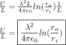 \frac{U}{L} = \frac{\lambda^2 L}{4\pi \epsilon_0} ln(\frac{r_o}{r_i})\frac{1}{L} \\\\\frac{U}{L} = \boxed{\frac{\lambda^2 }{4\pi \epsilon_0} ln(\frac{r_o}{r_i})}