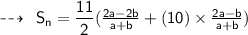 \qquad \sf  \dashrightarrow \: \sf \: S_n = \dfrac{11}{2}( \frac{2a -2 b}{a  + b} + (10) \times  \frac{2a - b}{a + b} )