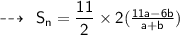 \qquad \sf  \dashrightarrow \: \sf \: S_n = \dfrac{11}{2} \times 2(\frac{11a -6 b}{a  + b}  )