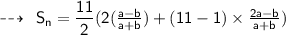 \qquad \sf  \dashrightarrow \: \sf \: S_n = \dfrac{11}{2}(2( \frac{a - b}{a  + b} ) + (11- 1) \times  \frac{2a - b}{a + b} )
