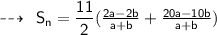 \qquad \sf  \dashrightarrow \: \sf \: S_n = \dfrac{11}{2}( \frac{2a -2 b}{a  + b} +  \frac{20a - 10b}{a + b} )