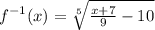 f^{-1}(x) = \sqrt[5]{\frac{x+7}{9} -10}