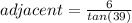 adjacent = \frac{6}{tan(39)}