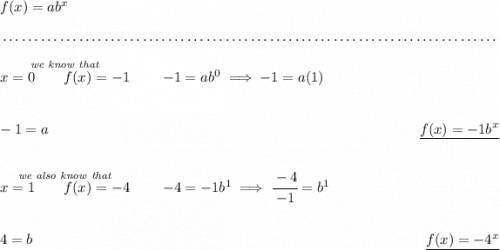 f(x)=ab^x \\\\[-0.35em] ~\dotfill\\\\ \stackrel{\textit{we know that}}{x=0\qquad f(x)=-1}\qquad -1=ab^0\implies -1=a(1) \\\\\\ -1=a ~\hfill \underline{f(x)=-1b^x} \\\\\\ \stackrel{\textit{we also know that}}{x=1\qquad f(x)=-4}\qquad -4=-1b^1\implies \cfrac{-4}{-1}=b^1 \\\\\\ 4=b ~\hfill \underline{f(x)=-4^x}
