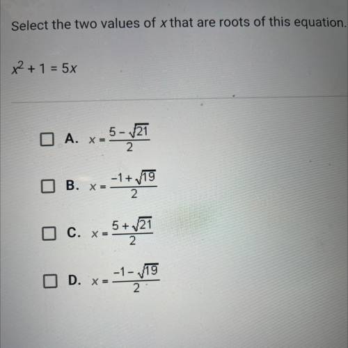 Select the two values of x that are roots of this equation 
X^2+1=5x