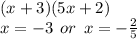 (x + 3)(5x + 2) \\ x =  - 3 \:  \: or \:  \: x =   - \frac{2}{5}