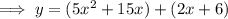 \implies y=(5x^2+15x)+(2x+6)
