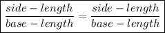 \boxed{\frac{side-length }{base -length} = \frac{side-length}{base -length} }