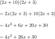 (2x + 10)(2x + 3) \\  \\  = 2x(2x + 3) + 10(2x + 3) \\  \\  = 4 {x}^{2}  + 6x + 20x + 30 \\  \\  = 4 {x}^{2} +  26x + 30