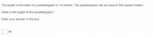 The length of the base of a parallelogram is 14 meters. The parallelogram has an area of 308 square