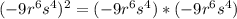 (-9r^6s^4)^2=(-9r^6s^4)*(-9r^6s^4)