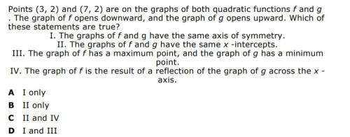 points 3,2 and 7,2 are on the graphs of both quadratic funtions f and g. the graph of f opens downw