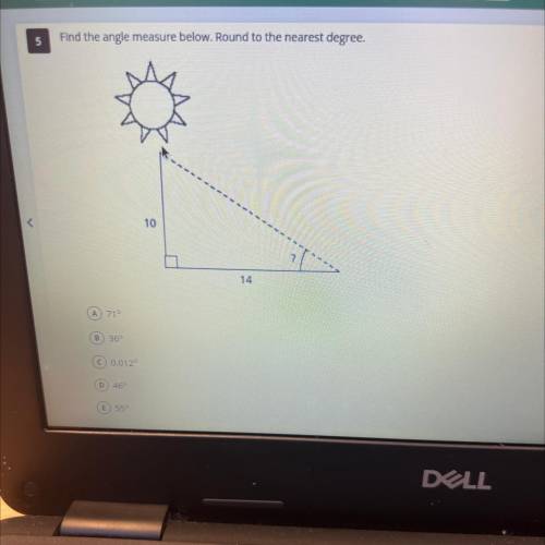 Find the angle measure below. Round to the nearest degree.

10
?
14
A 71°
B 36°
0.012°
D) 469
E 55
