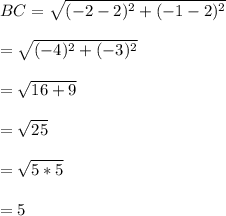 BC =\sqrt{(-2-2)^{2}+(-1-2)^{2}}\\\\=\sqrt{(-4)^{2}+(-3)^{2}}\\\\=\sqrt{16+9}\\\\=\sqrt{25}\\\\=\sqrt{5*5}\\\\=5