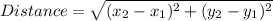 Distance = \sqrt{(x_{2}-x_{1})^{2}+(y_{2}-y_{1})^{2}}