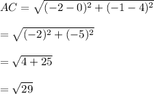 AC=\sqrt{(-2-0)^{2}+(-1-4)^{2}}\\\\=\sqrt{(-2)^{2}+(-5)^{2}}\\\\=\sqrt{4+25}\\\\= \sqrt{29}