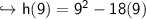 \sf \hookrightarrow \sf h(9) = 9^2 - 18(9)