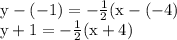 \mathrm{y-(-1)=-\frac{1}{2} (x-(-4)}\\\rm{y+1=-\frac{1}{2} (x+4)
