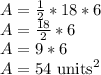 A=\frac{1}{2}*18*6\\A=\frac{18}{2}*6\\A=9*6\\A=54 \text{ units}^2