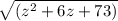 \sqrt{(z^2 +6z+73)}