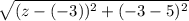 \sqrt{(z-(-3))^2+(-3-5)^2}