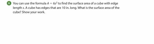 I NEED HELP PLEASE.

You can use the formula A 5 6s 2 to find the surface area of a cube with edge