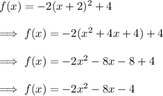 f(x)=-2(x+2)^2+4\\\\\implies f(x)=-2(x^2+4x+4)+4\\\\\implies f(x)=-2x^2-8x-8+4\\\\\implies f(x)=-2x^2-8x-4