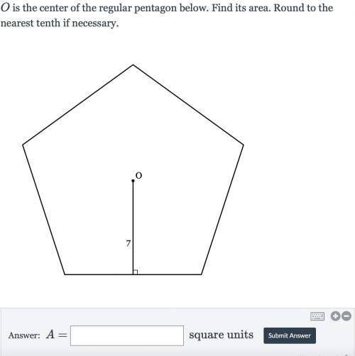 O is the center of the regular pentagon below. Find its area. Round to the nearest tenth if necessa