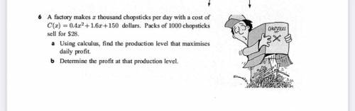 4. A factory makes x thousand chopsticks per day with a cost of C(x) = 0.4x + 1.6x + 150 dollars. P