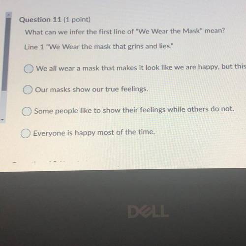 Question 11 (1 point)

What can we infer the first line of We Wear the Mask mean?
Line 1 We Wea
