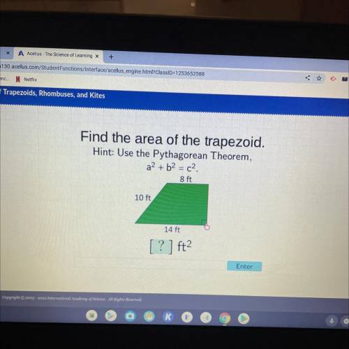 Find the area of the trapezoid.

Hint: Use the Pythagorean Theorem,
a? + b2 = c2.
8 ft
10 ft
14 ft