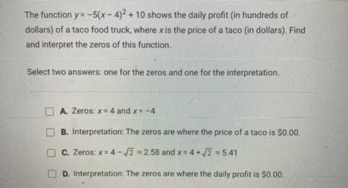 The function y= -5(x-4)2 + 10 shows the daily profit (in hundreds of

dollars) of a taco food truc