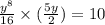\frac{ {y}^{8} }{16}  \times ( \frac{5y}{2} ) = 10