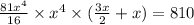 \frac{81 {x}^{4} }{16}  \times  {x}^{4}  \times ( \frac{3x}{2}  + x) = 810