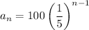 a_n=100 \left(\dfrac15\right)^{n-1}