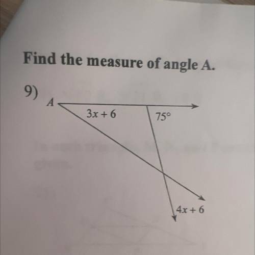 Find the measure of angle A.
9)
A
3x + 6
75°
4x+6
