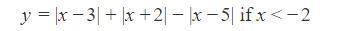 Rewrite each equation without absolute value for the given conditions.