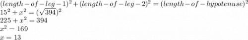 (length-of-leg-1)^2+(length-of-leg-2)^2 = (length-of-hypotenuse)^2\\15^2 + x^2 = (\sqrt{394} )^2\\225 + x^2 = 394\\x^2 = 169\\x = 13