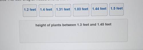 A biologist was doing an experiment with plants. The shortest plant measured 13 feet. The tallest p