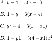 A.\ y-4=3(x-1)\\\\B.\ 1-y=3(x-4)\\\\C.\ y^1-4=3(1=x1)\\\\D.\ 1-y1=3(4-x1)x^{2}