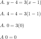 A.\ y-4=3(x-1)\\\\A.\ 4-4=3(1-1)\\\\A.\ 0=3(0)\\\\A\ 0=0