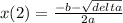 x(2) = \frac{ - b -  \sqrt{delta} }{2a}  \\