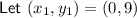 \textsf{Let }(x_1,y_1)=(0,9)