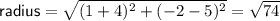 \textsf{radius}=\sqrt{(1+4)^2+(-2-5)^2}=\sqrt{74}