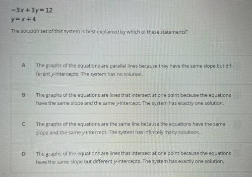-3x+3y=12

Y= x+4
The solution set of this system is best explained by which of these statements?
