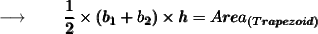 { \longrightarrow{\qquad  \sf{ \pmb {\dfrac{1}{2 } \times (b_{1} + b_{2}) \times h = {Area_{(Trapezoid)} } }}}}