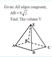 Given: All edges congruent, AB=6√2. Find: The volume V
Look at photo