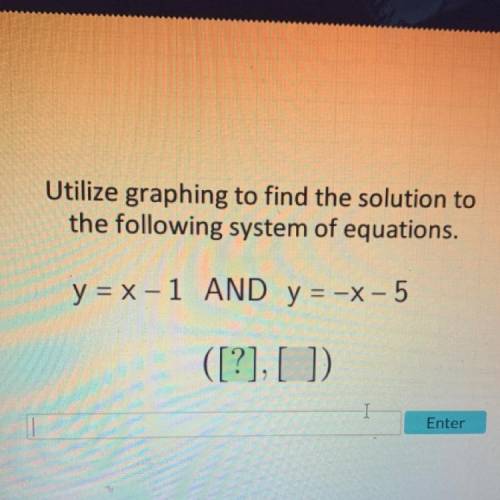 Utilize graphing to find the solution to

the following system of equations.
y = x-1 AND y = -x-5