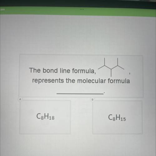 The bond line formula,
represents the molecular formula
B
A
C8H18
C8H15