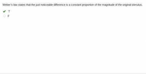 Weber’s law states that the just noticeable difference is a constant proportion of the magnitude of